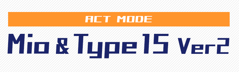 ACT MODE Mio ＆ Type15 Ver2