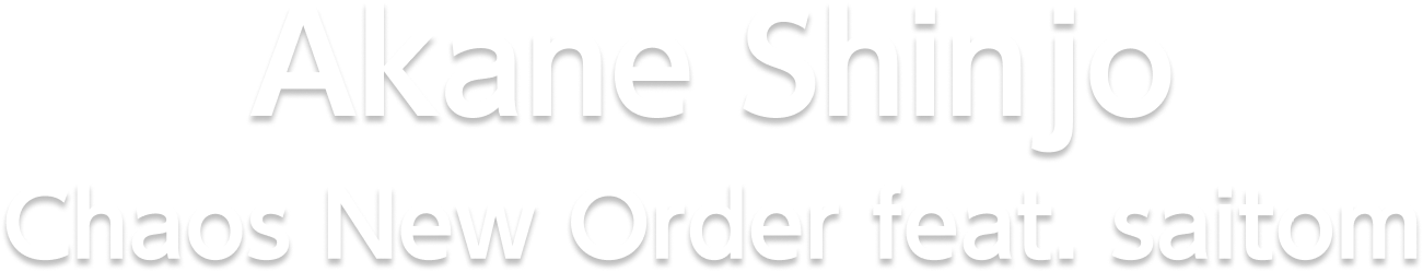 Akane Shinjo Chaos New Order feat. saitom