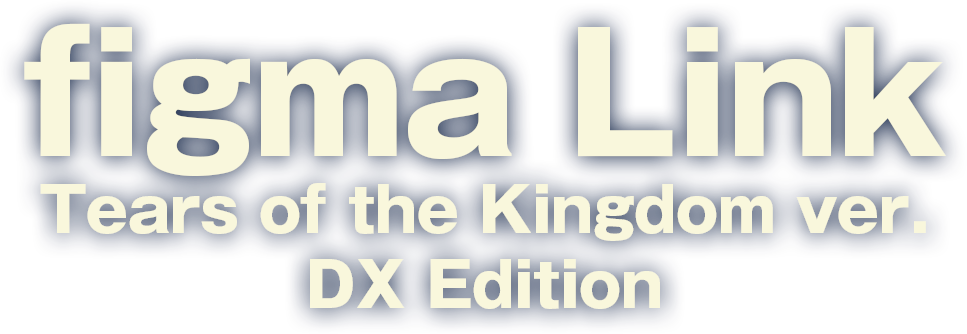 figma Link: Tears of the Kingdom Ver. DX Edition 