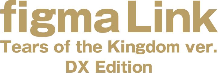 figma Link: Tears of the Kingdom Ver. DX Edition