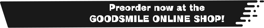 Preorder now at the GOODSMILE ONLINE SHOP!