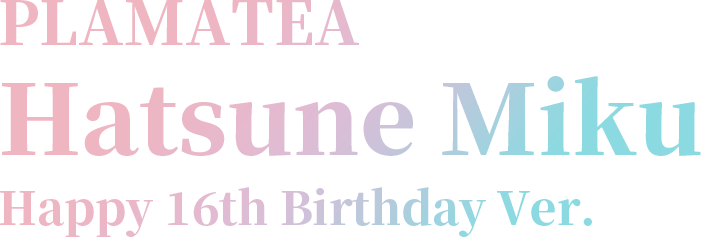 PLAMATEA Hatsune Miku Happy 16th Birthday