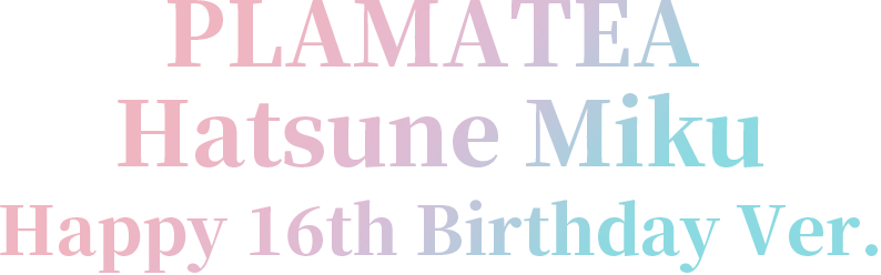 PLAMATEA Hatsune Miku Happy 16th Birthday